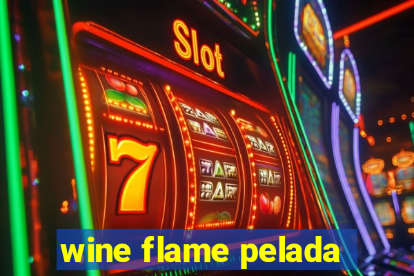 wine flame pelada